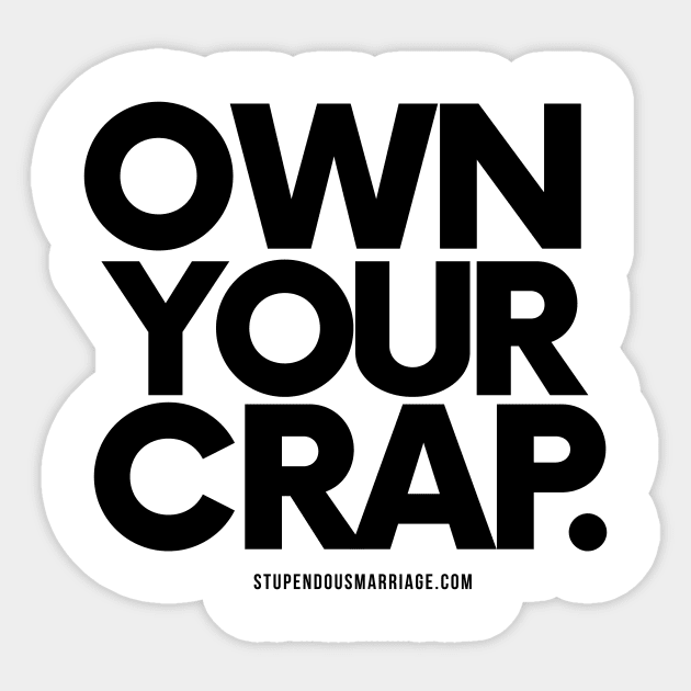 Own Your Crap Sticker by stupendous